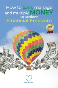 How to earn, manage and multiply MONEY to achieve financial freedom