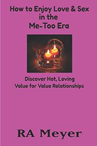 How to Enjoy Love and Sex in the Me-Too Era
