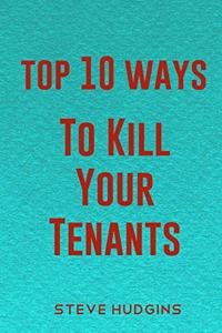 Top 10 Ways To Kill Your Tenants