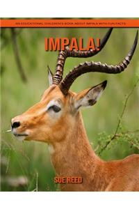 Impala! An Educational Children's Book about Impala with Fun Facts