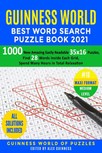 Guinness World Best Word Search Puzzle Book 2021 #10 Maxi Format Medium Level: 1000 New Amazing Easily Readable 35x16 Puzzles, Find 28 Words Inside Each Grid, Spend Many Hours in Total Relaxation