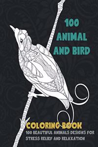 100 Animal and Bird - Coloring Book - 100 Beautiful Animals Designs for Stress Relief and Relaxation