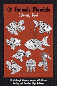 100 Animals Mandala - Coloring Book - 100 Zentangle Animals Designs with Henna, Paisley and Mandala Style Patterns