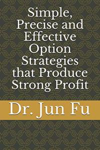 Simple, Precise and Effective Option Strategies that Produce Strong Profit