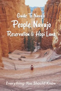 Guide To Navajo People, Navajo Reservation & Hopi Land