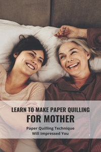 Learn To Make Paper Quilling For Mother