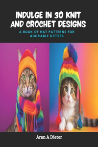 Indulge in 30 Knit and Crochet Designs
