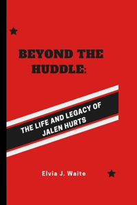 Beyond the Huddle: : The Life and Legacy of Jalen Hurts