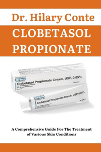Clobetasol Propionate: A Comprehensive Guide For The Treatment of Various Skin Conditions
