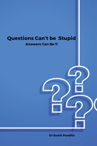 Questions Can't be Stupid Answers Can Be !!!