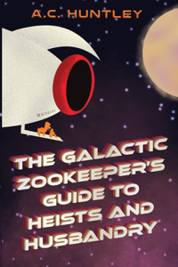 Galactic Zookeeper's Guide to Heists and Husbandry
