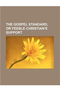 The Gospel Standard, or Feeble Christian's Support