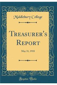 Treasurer's Report: May 31, 1918 (Classic Reprint): May 31, 1918 (Classic Reprint)