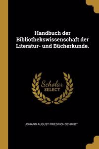 Handbuch Der Bibliothekswissenschaft Der Literatur- Und Bücherkunde.