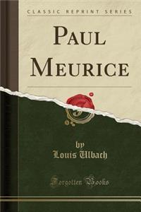 Paul Meurice (Classic Reprint)