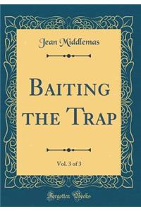 Baiting the Trap, Vol. 3 of 3 (Classic Reprint)