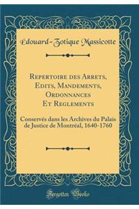 Repertoire des Arrets, Edits, Mandements, Ordonnances Et Reglements: Conservés dans les Archives du Palais de Justice de Montréal, 1640-1760 (Classic Reprint)