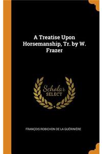 A Treatise Upon Horsemanship, Tr. by W. Frazer