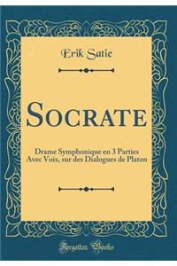 Socrate: Drame Symphonique en 3 Parties Avec Voix, sur des Dialogues de Platon (Classic Reprint)