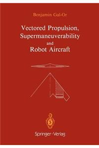 Vectored Propulsion, Supermaneuverability and Robot Aircraft