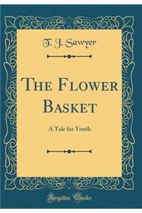 The Flower Basket: A Tale for Youth (Classic Reprint)