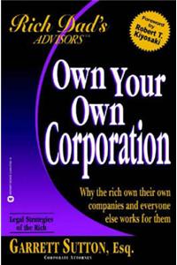 Rich Dad's Advisors: Why the Rich Own Their Own Companies and Everyone Else Works For Them