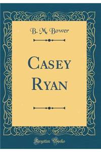 Casey Ryan (Classic Reprint)