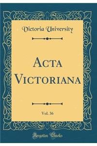 ACTA Victoriana, Vol. 36 (Classic Reprint)