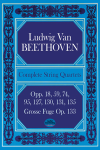 Complete String Quartets: Opp.18, 59, 74, 95, 127, 130, 131, 135, Grosse Fugue Op. 133