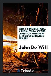 What is inspiration?: A fresh study of the question with new and discriminative replies