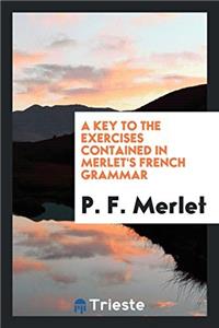 A Key to the Exercises Contained in Merlet's French Grammar
