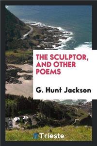 Sculptor, and Other Poems