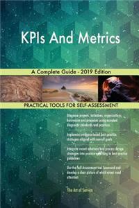 KPIs And Metrics A Complete Guide - 2019 Edition