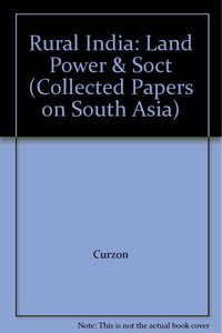 Rural India: Land, Power and Society Under British Rule (Collected Papers on South Asia)