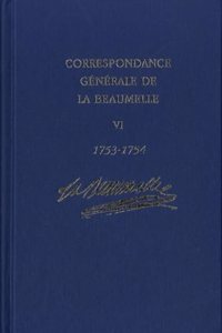 Correspondance Generale de la Beaumelle (1753-1754): Vol. VI