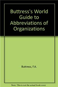 Buttress's World Guide to Abbreviations of Organizations