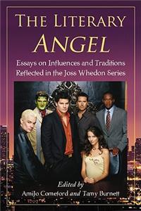 Literary Angel: Essays on Influences and Traditions Reflected in the Joss Whedon Series