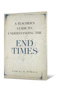 A Teacher's Guide to Understanding the End Times