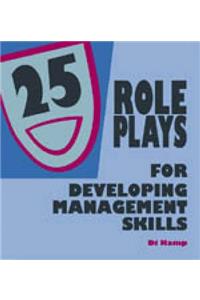 25 Role Plays for Developing Management Skills