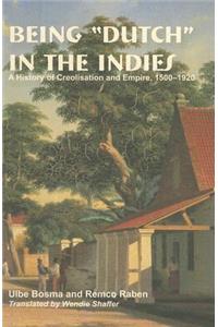 Being "Dutch" in the Indies: A History of Creolisation and Empire, 1500-1920 Volume 116