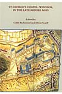 St George's Chapel, Windsor, in the Late Middle Ages