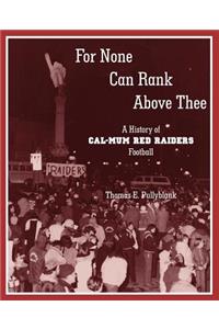 For None Can Rank Above Thee