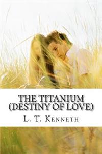 Titanium (Destiny of Love) Part One