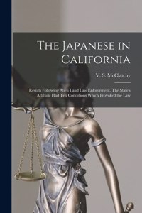 The Japanese in California; Results Following Alien Land Law Enforcement. The State's Attitude Had Ten Conditions Which Provoked the Law