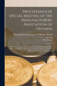 Proceedings of Special Meeting of the Manufacturers' Association of Ontario [microform]