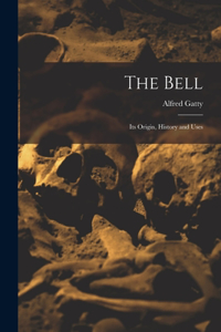 Bell: Its Origin, History and Uses