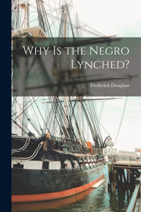 Why is the Negro Lynched?