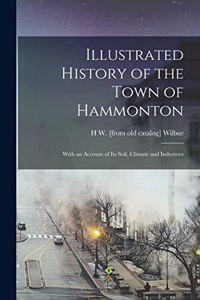 Illustrated History of the Town of Hammonton; With an Account of its Soil, Climate and Industries