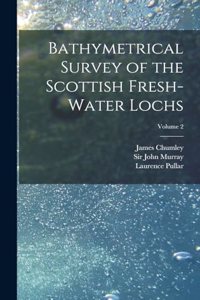 Bathymetrical Survey of the Scottish Fresh-water Lochs; Volume 2