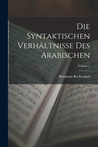 Syntaktischen Verhältnisse Des Arabischen; Volume 1